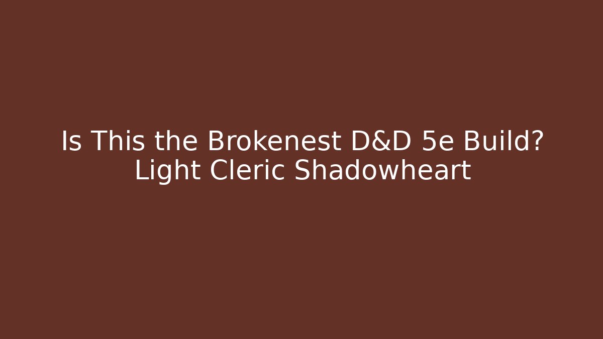 Is This the Brokenest D&D 5e Build? Light Cleric Shadowheart - Critter Realm