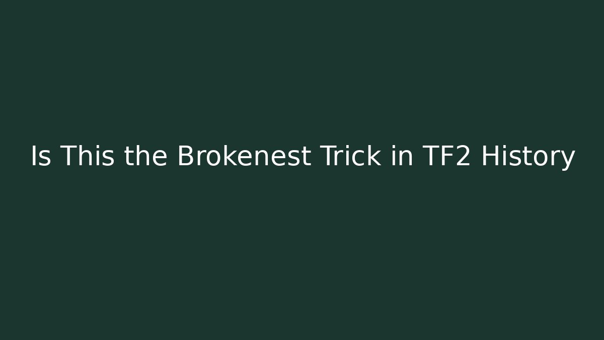 Is This the Brokenest Trick in TF2 History