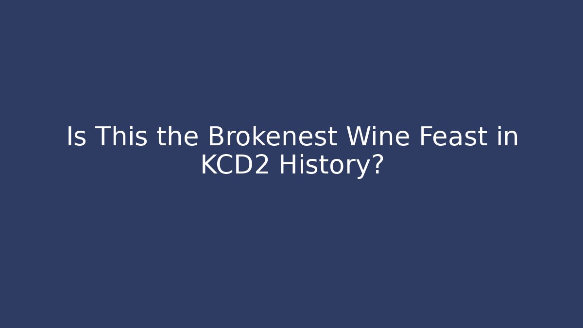 Is This the Brokenest Wine Feast in KCD2 History? - Critter Realm