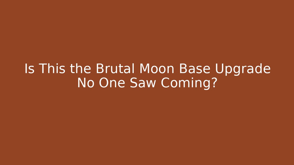 Is This the Brutal Moon Base Upgrade No One Saw Coming?