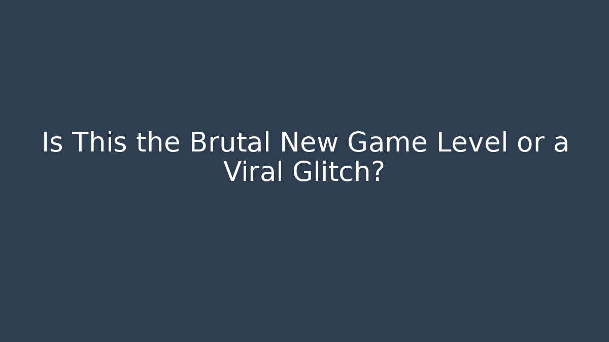 Is This the Brutal New Game Level or a Viral Glitch?