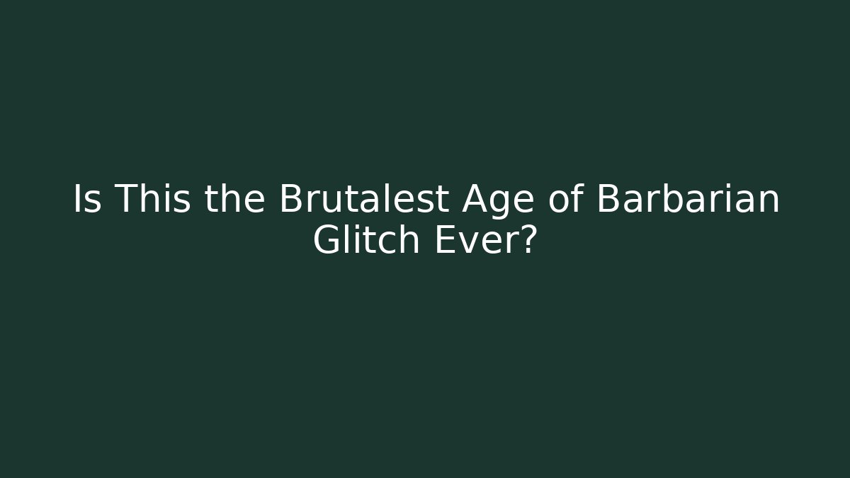 Is This the Brutalest Age of Barbarian Glitch Ever?