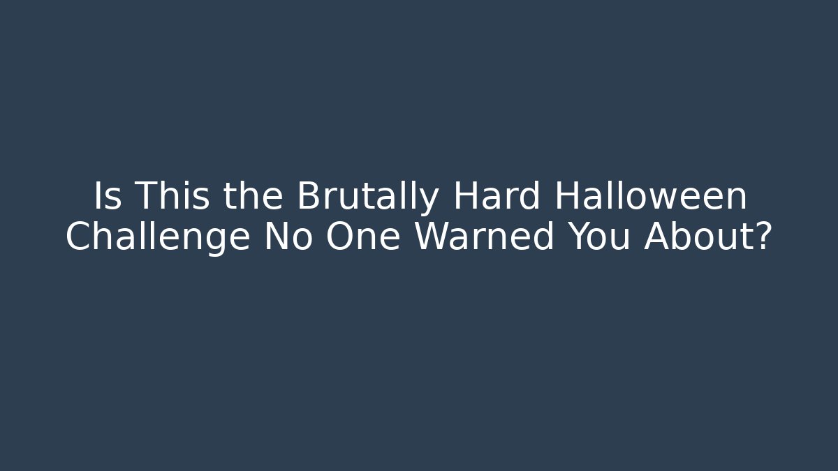 Is This the Brutally Hard Halloween Challenge No One Warned You About?