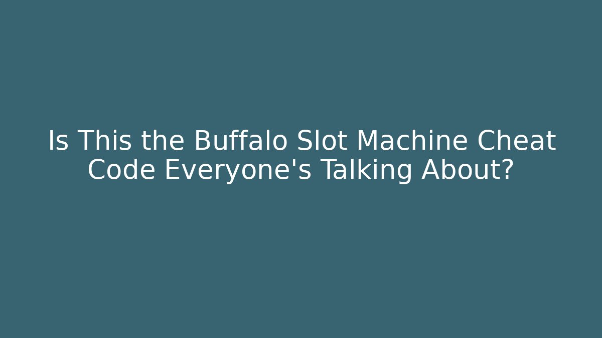 Is This the Buffalo Slot Machine Cheat Code Everyone’s Talking About?