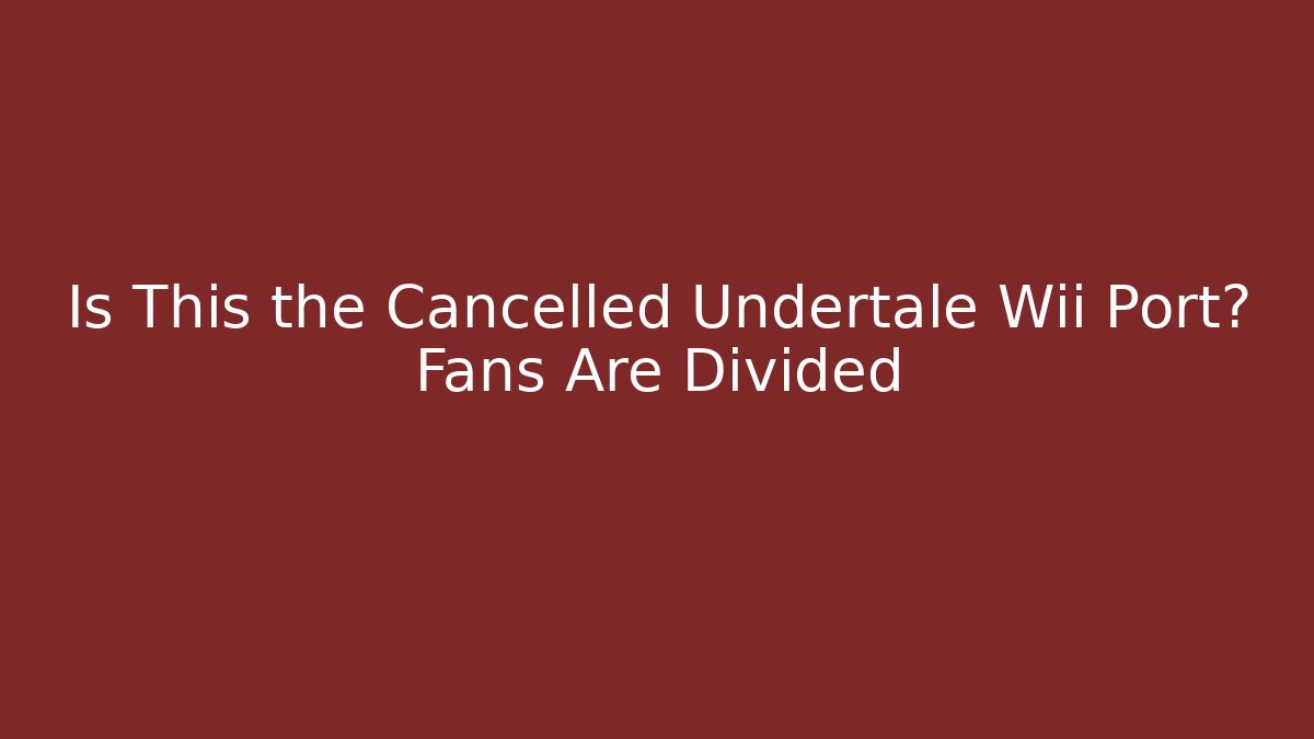 Is This the Cancelled Undertale Wii Port? Fans Are Divided