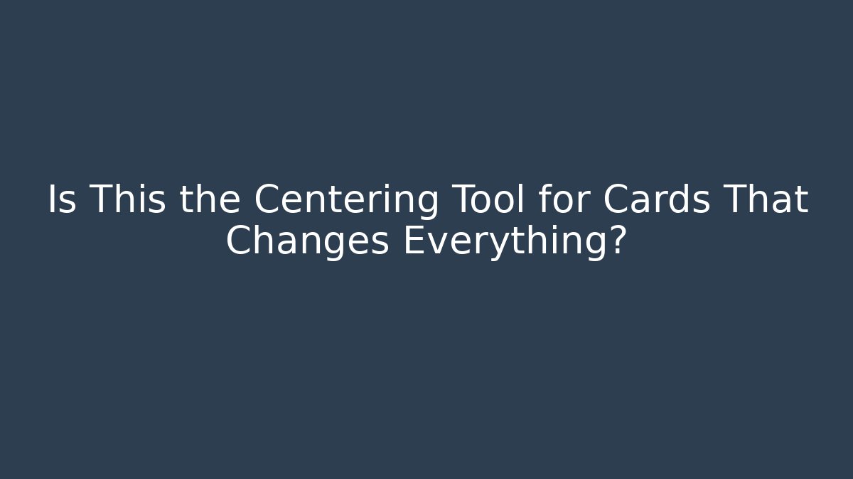 Is This the Centering Tool for Cards That Changes Everything? - Critter Realm