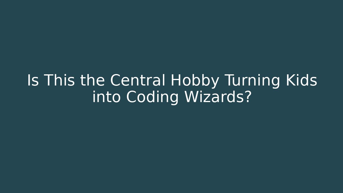 Is This the Central Hobby Turning Kids into Coding Wizards?