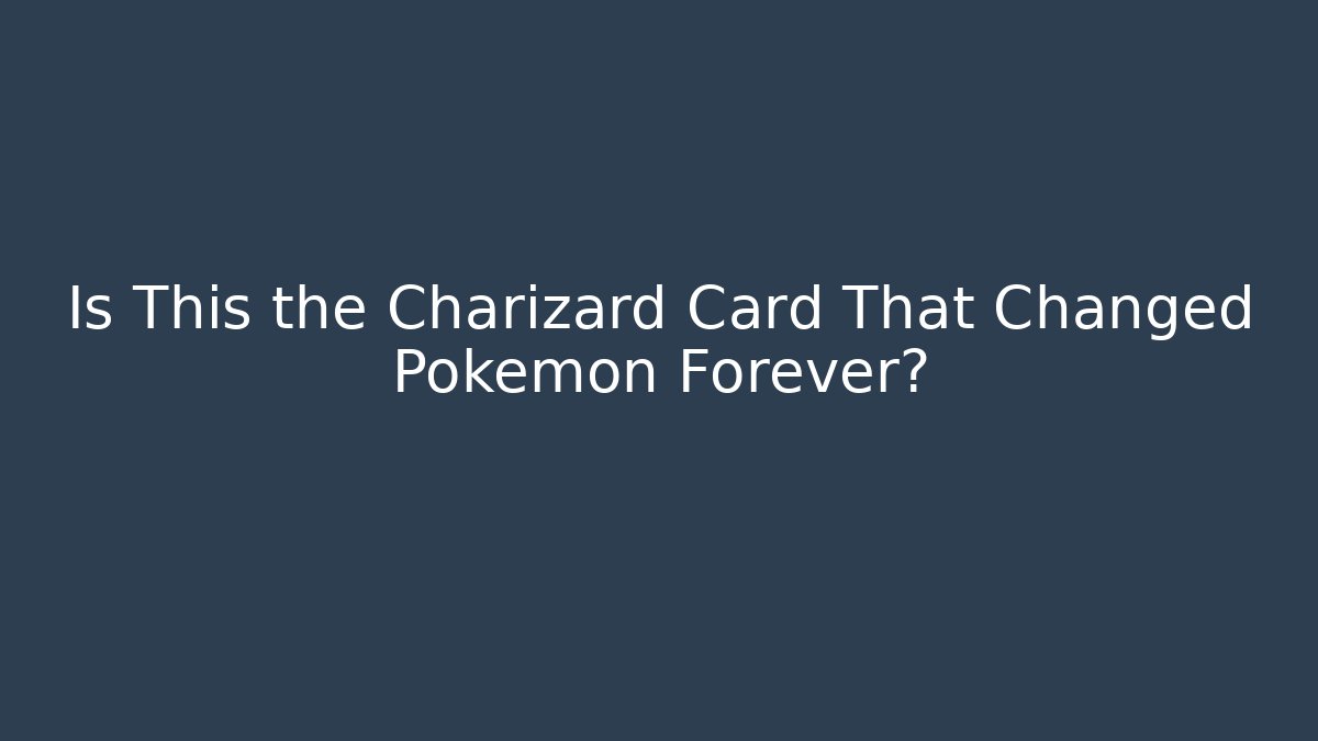 Is This the Charizard Card That Changed Pokémon Forever?