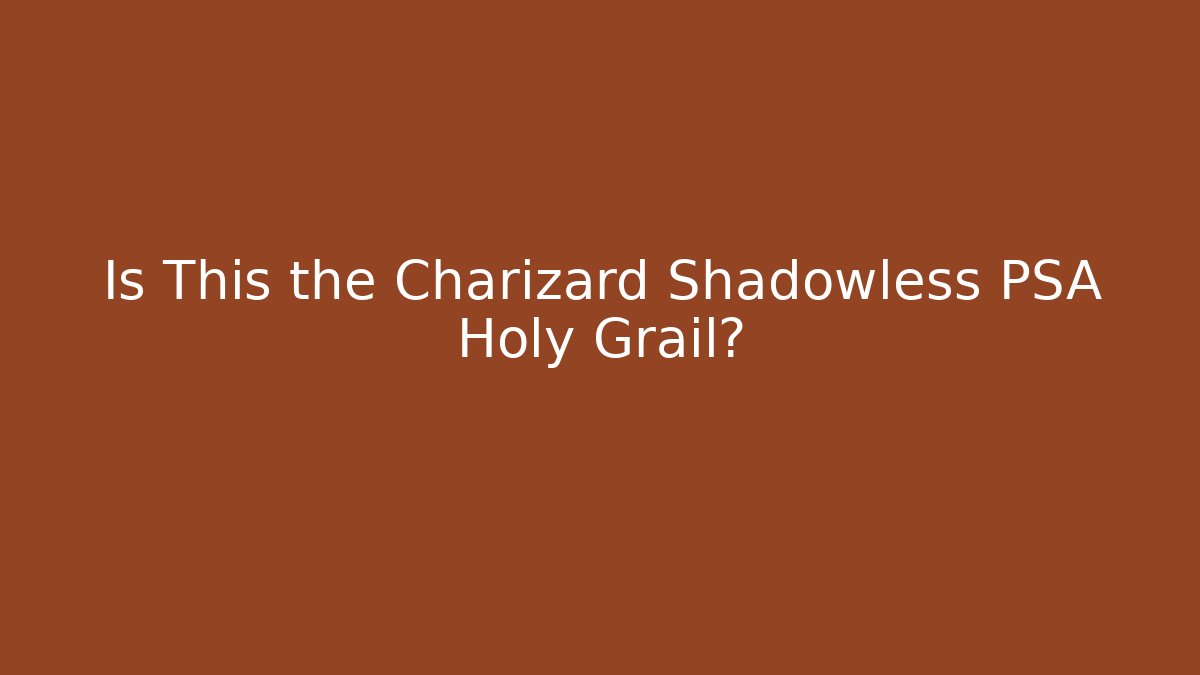 Is This the Charizard Shadowless PSA Holy Grail? - Critter Realm
