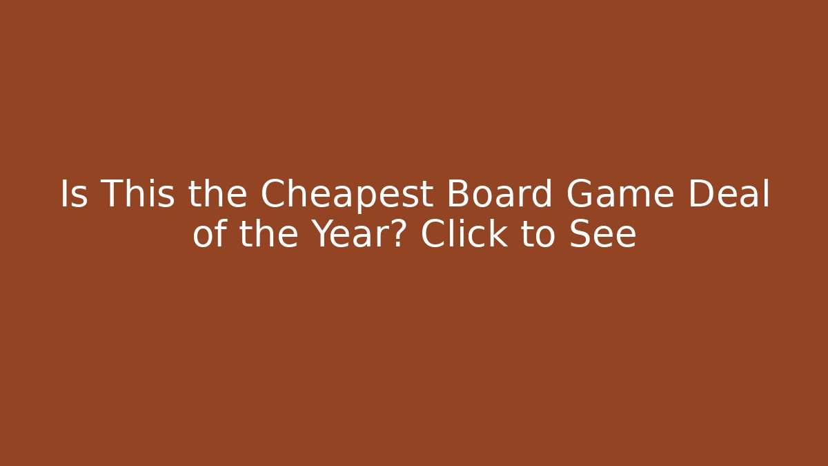 Is This the Cheapest Board Game Deal of the Year? Click to See