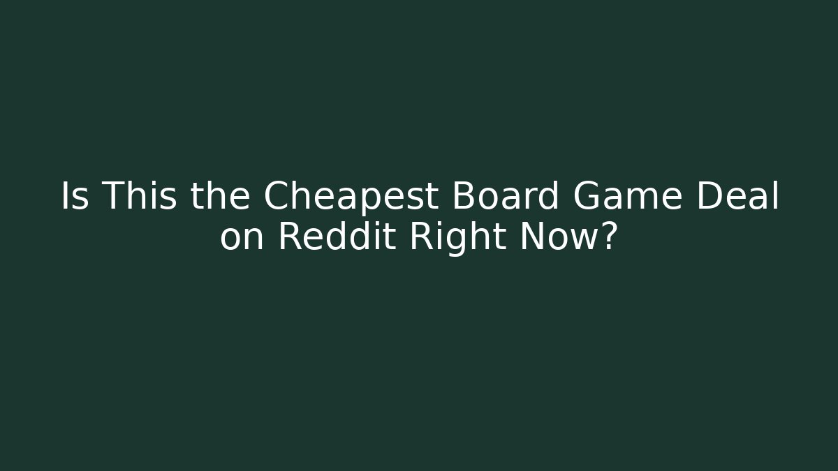 Is This the Cheapest Board Game Deal on Reddit Right Now?