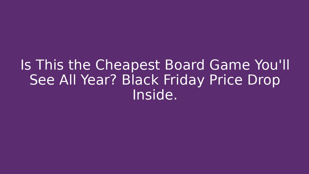 Is This the Cheapest Board Game You’ll See All Year? Black Friday Price Drop Inside.
