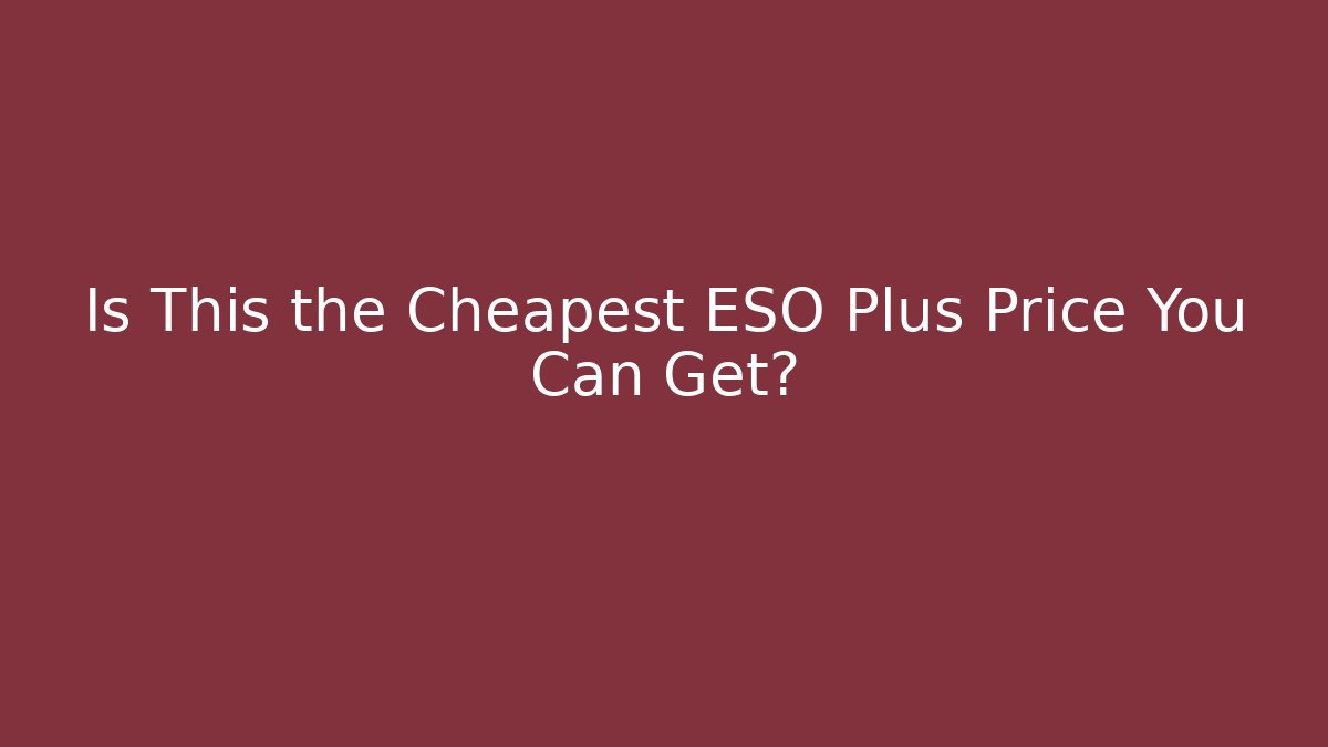 Is This the Cheapest ESO Plus Price You Can Get?