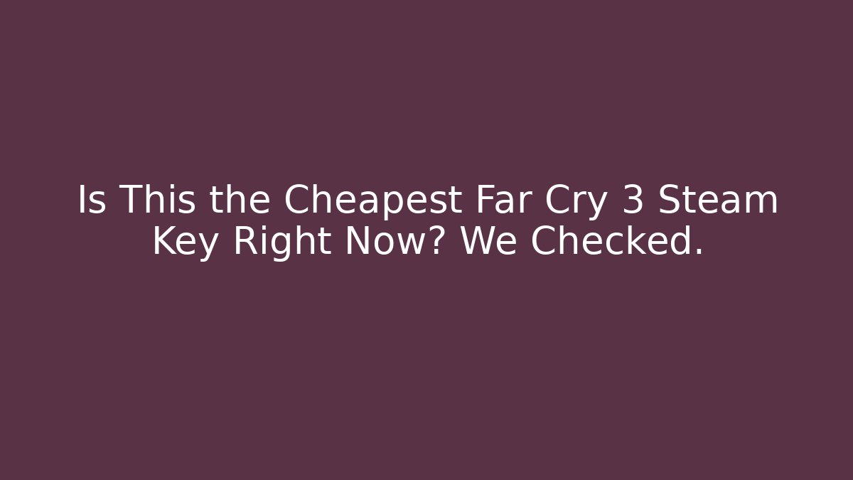 Is This the Cheapest Far Cry 3 Steam Key Right Now? We Checked.
