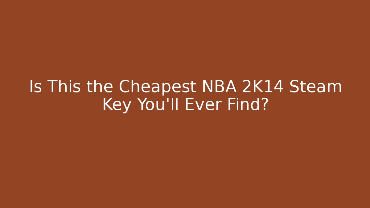Is This the Cheapest NBA 2K14 Steam Key You'll Ever Find?