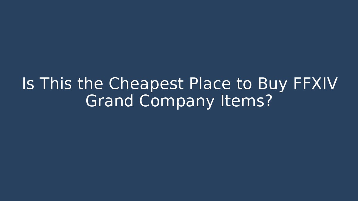 Is This the Cheapest Place to Buy FFXIV Grand Company Items?