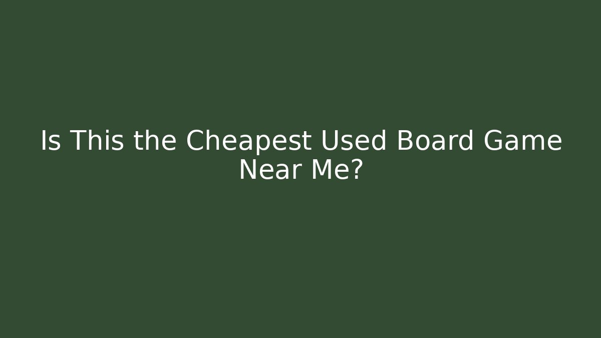 Is This the Cheapest Used Board Game Near Me? - Critter Realm