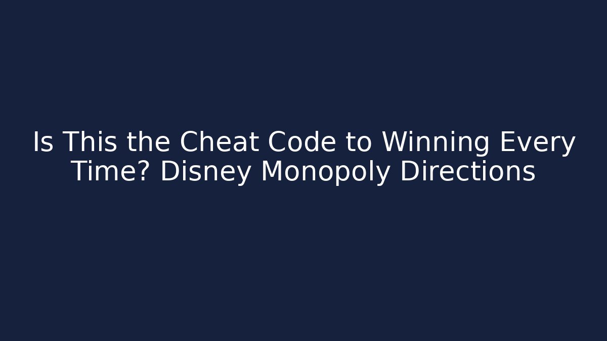 Is This the Cheat Code to Winning Every Time? Disney Monopoly Directions
