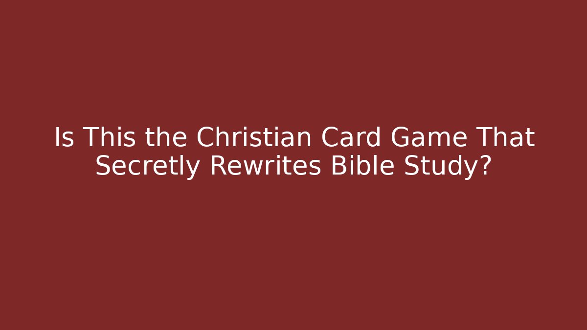 Is This the Christian Card Game That Secretly Rewrites Bible Study?