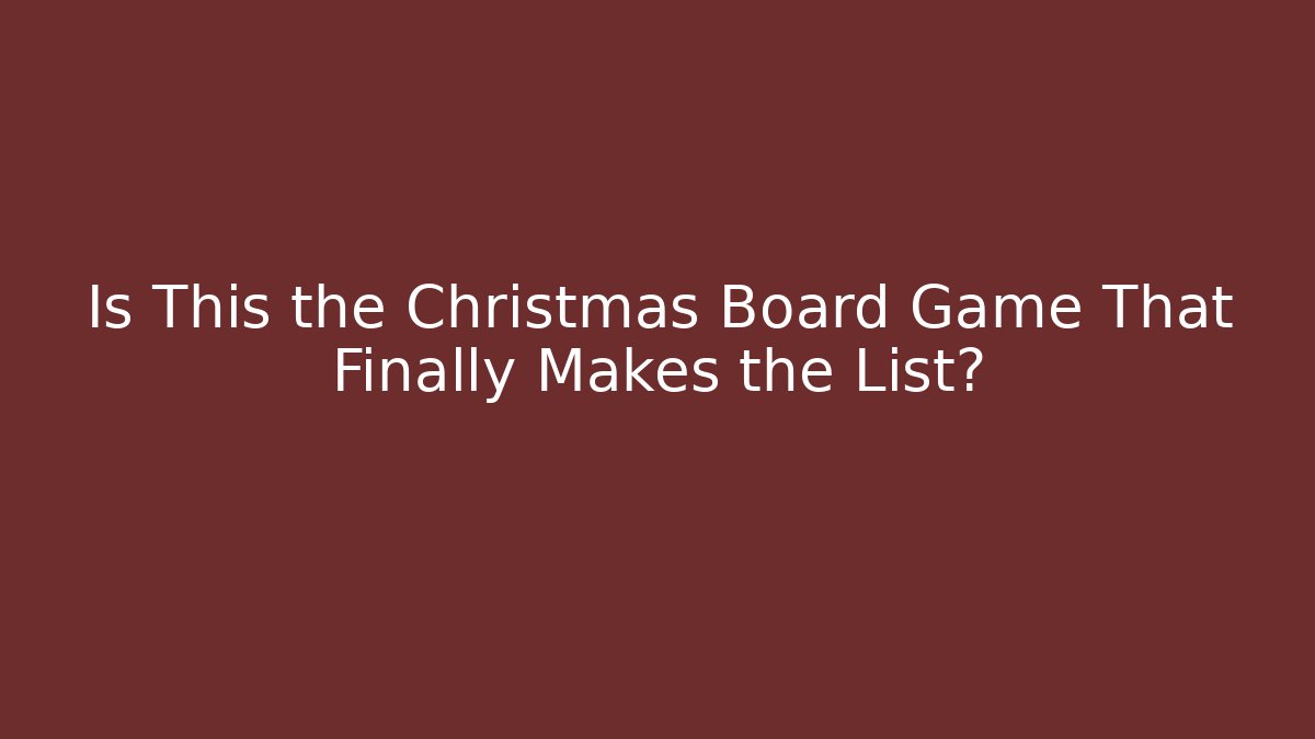 Is This the Christmas Board Game That Finally Makes the List?