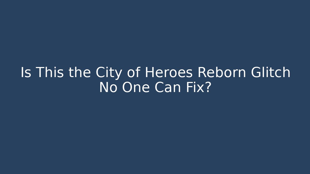 Is This the City of Heroes Reborn Glitch No One Can Fix?