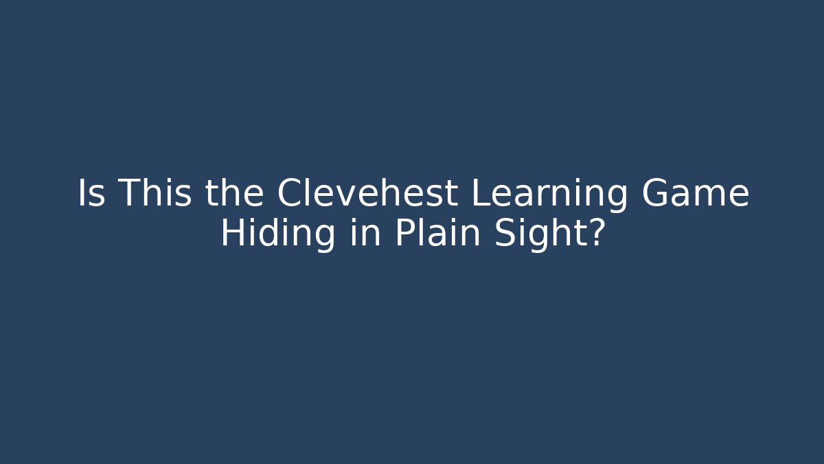 Is This the Clevehest Learning Game Hiding in Plain Sight?