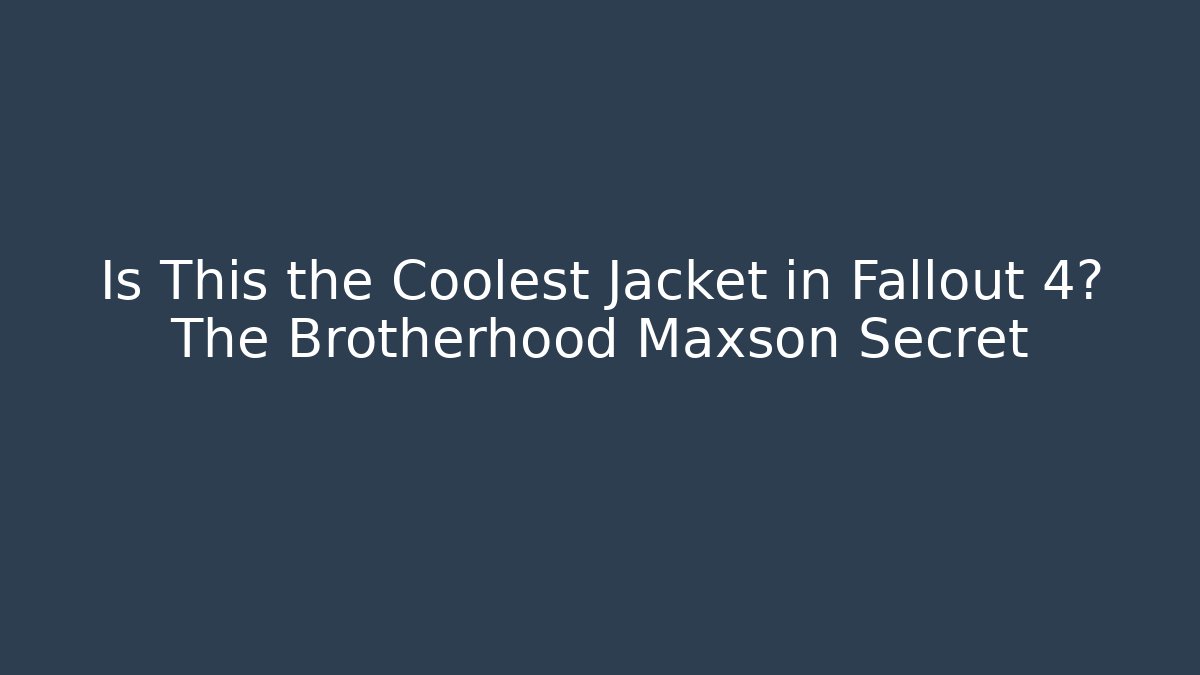 Is This the Coolest Jacket in Fallout 4? The Brotherhood Maxson Secret