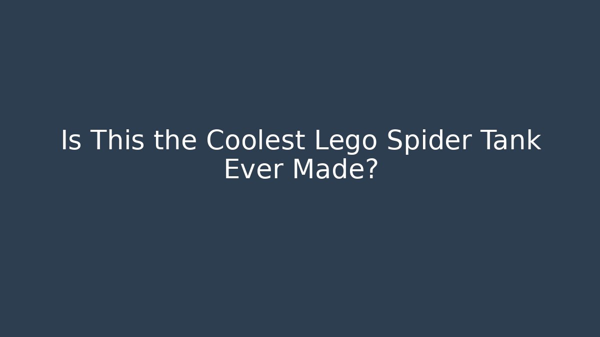 Is This the Coolest Lego Spider Tank Ever Made?