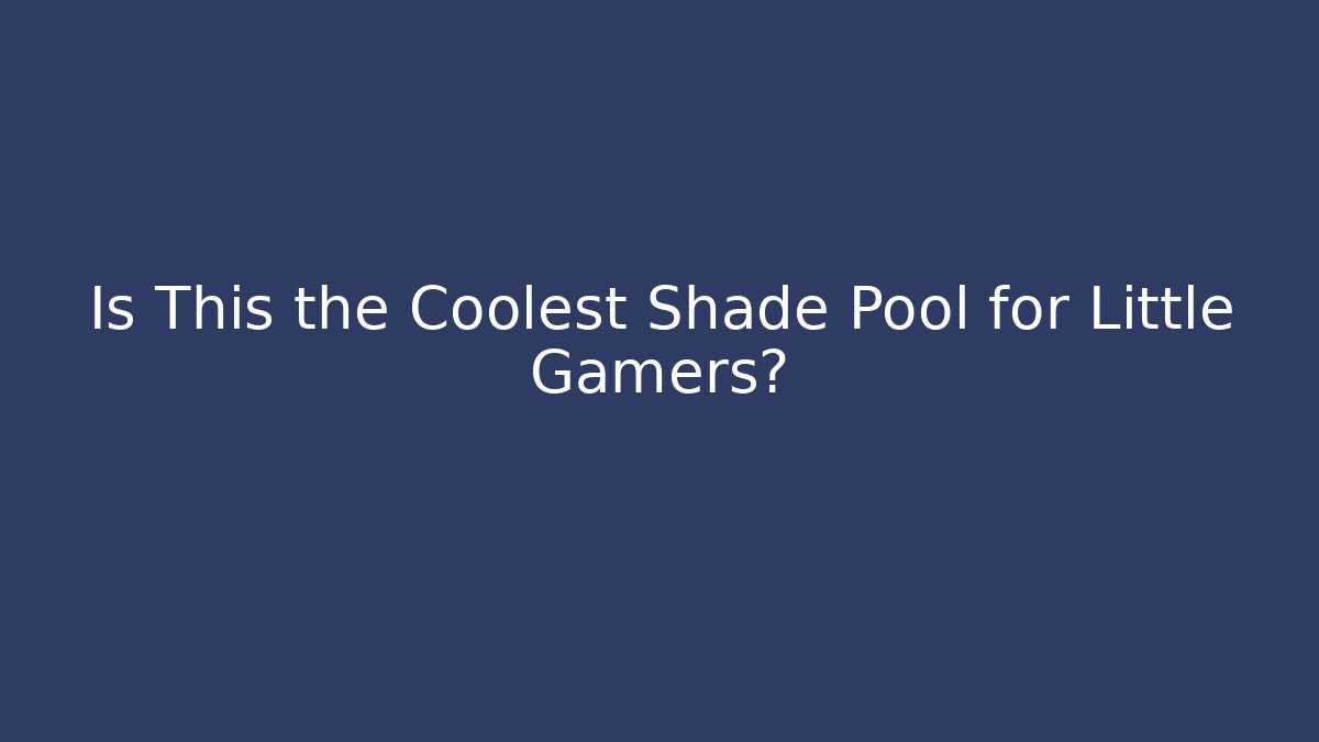 Is This the Coolest Shade Pool for Little Gamers? - Critter Realm