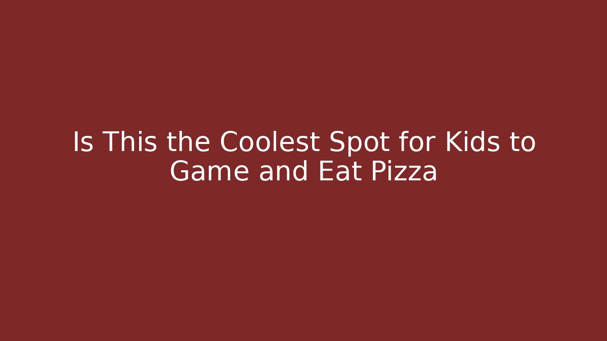 Is This the Coolest Spot for Kids to Game and Eat Pizza