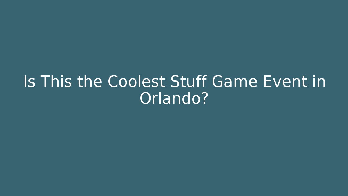 Is This the Coolest Stuff Game Event in Orlando?