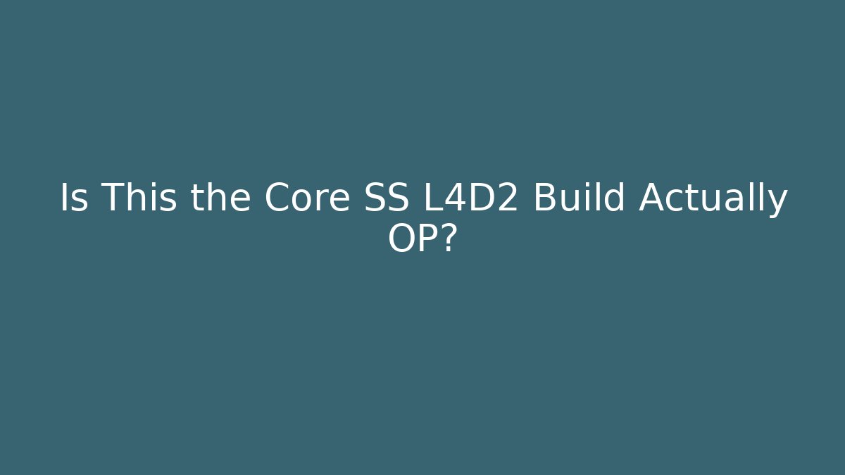 Is This the Core SS L4D2 Build Actually OP?