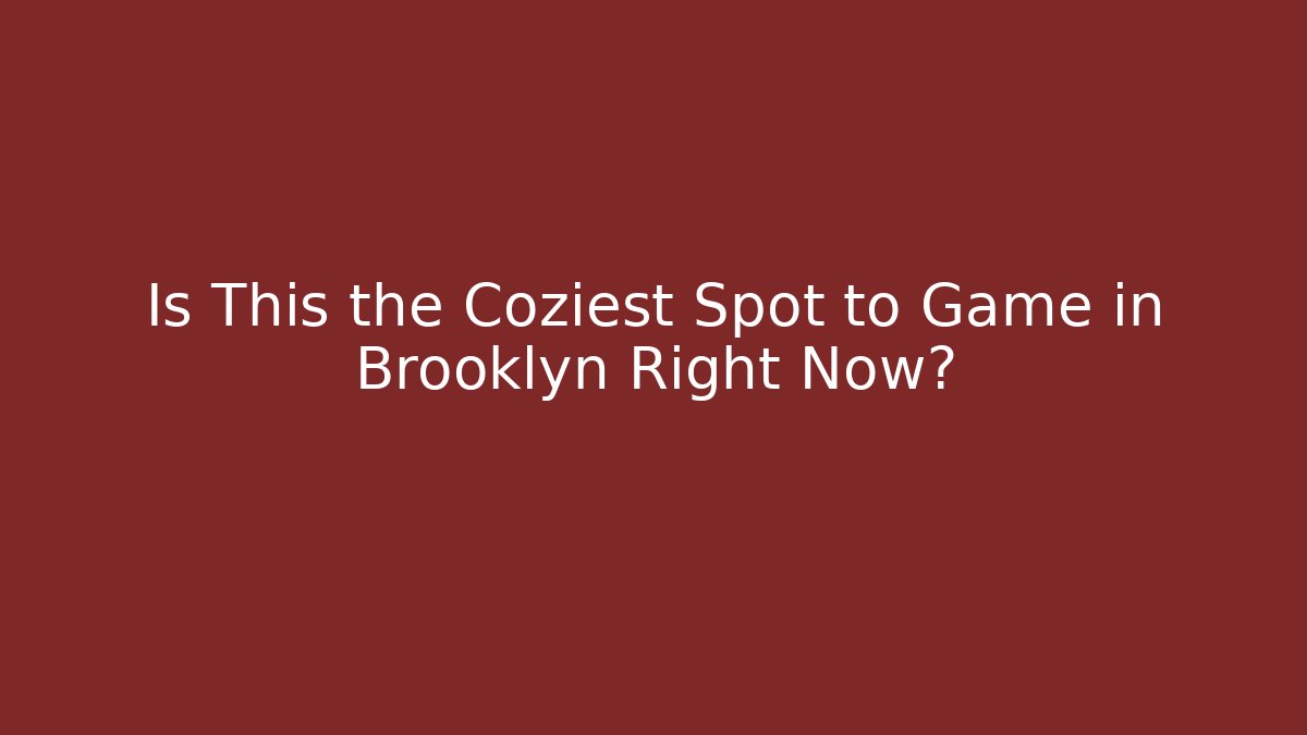 Is This the Coziest Spot to Game in Brooklyn Right Now? - Critter Realm