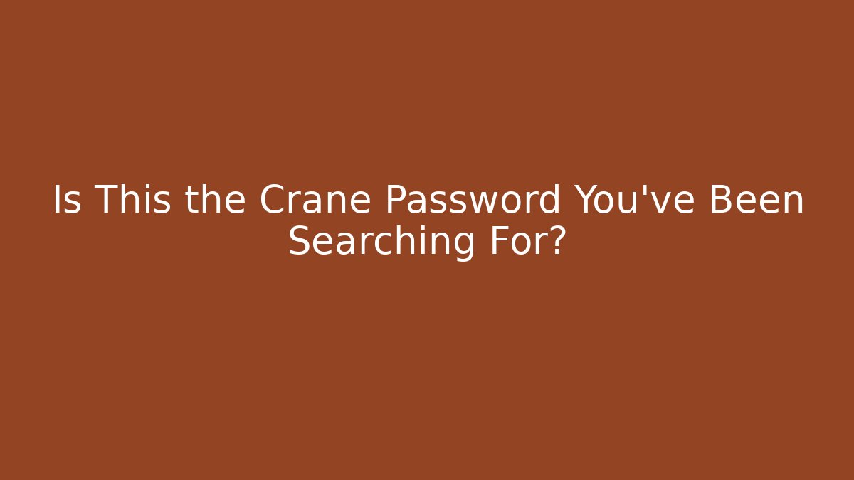 Is This the Crane Password You've Been Searching For?