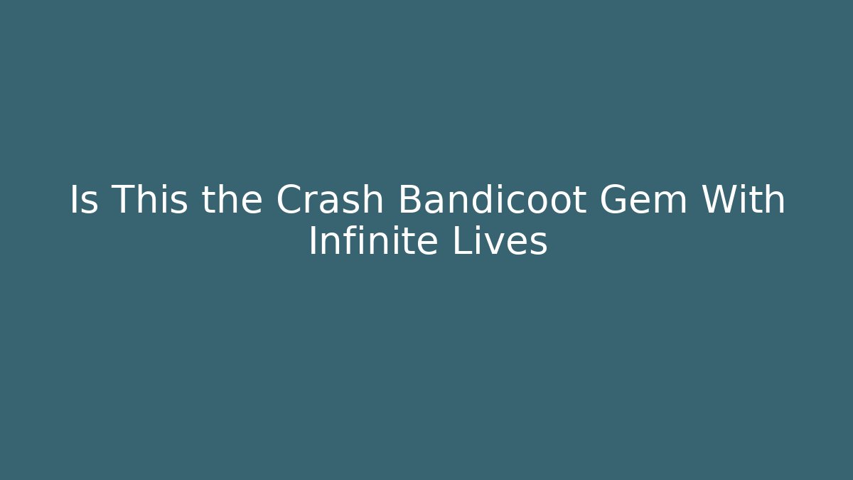 Is This the Crash Bandicoot Gem With Infinite Lives