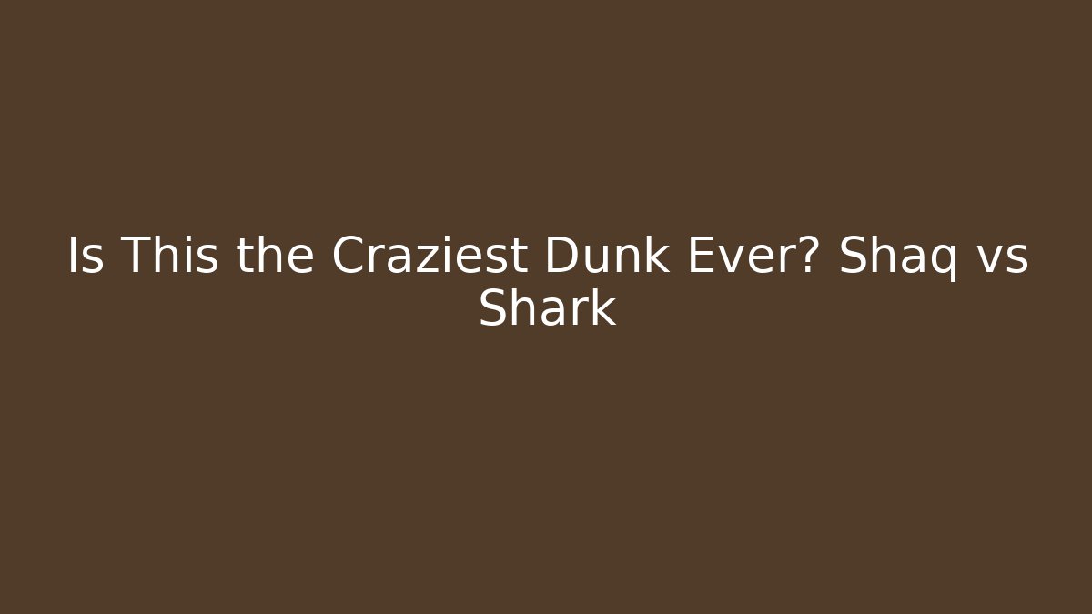 Is This the Craziest Dunk Ever? Shaq vs Shark
