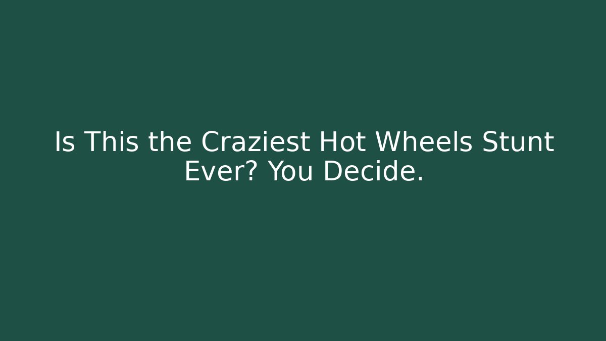 Is This the Craziest Hot Wheels Stunt Ever? You Decide.