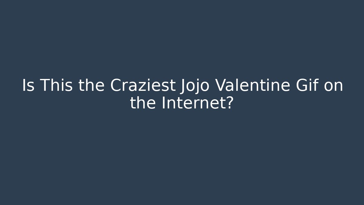 Is This the Craziest Jojo Valentine Gif on the Internet?