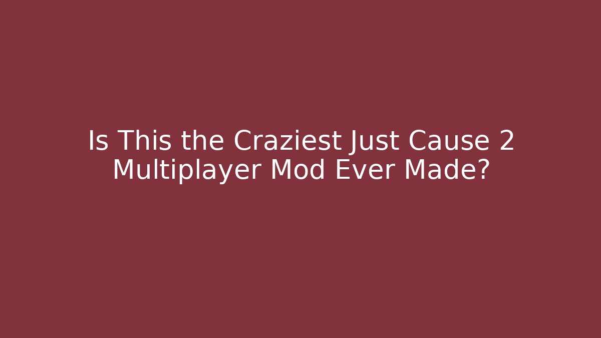 Is This the Craziest Just Cause 2 Multiplayer Mod Ever Made?