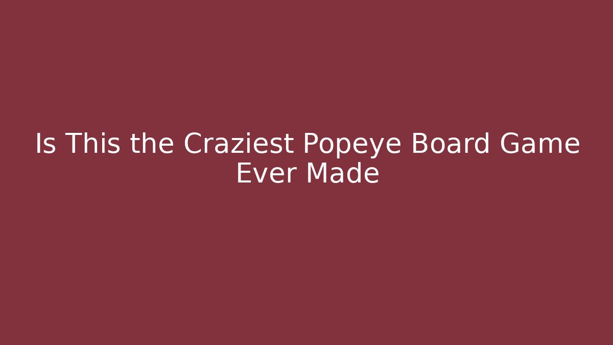 Is This the Craziest Popeye Board Game Ever Made