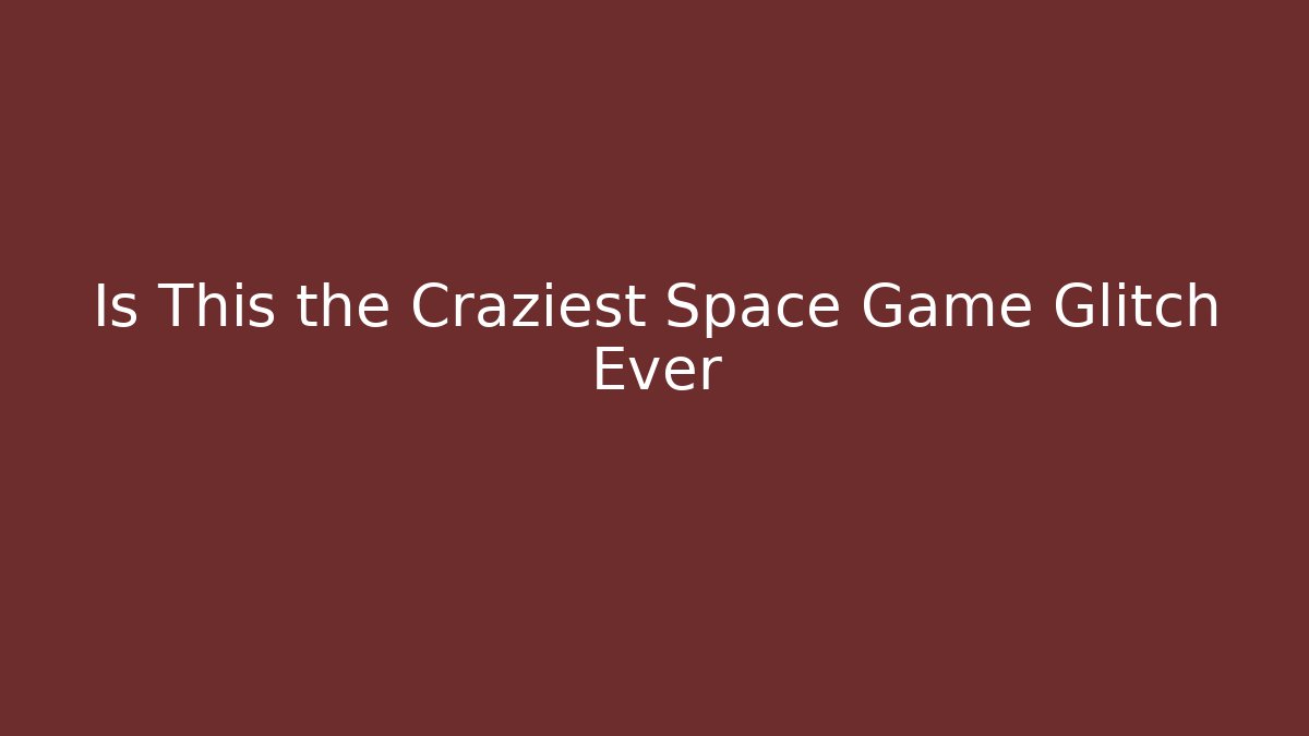 Is This the Craziest Space Game Glitch Ever