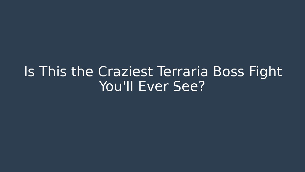 Is This the Craziest Terraria Boss Fight You'll Ever See?