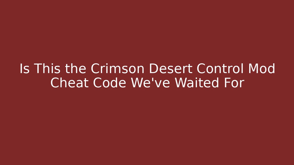 Is This the Crimson Desert Control Mod Cheat Code We’ve Waited For