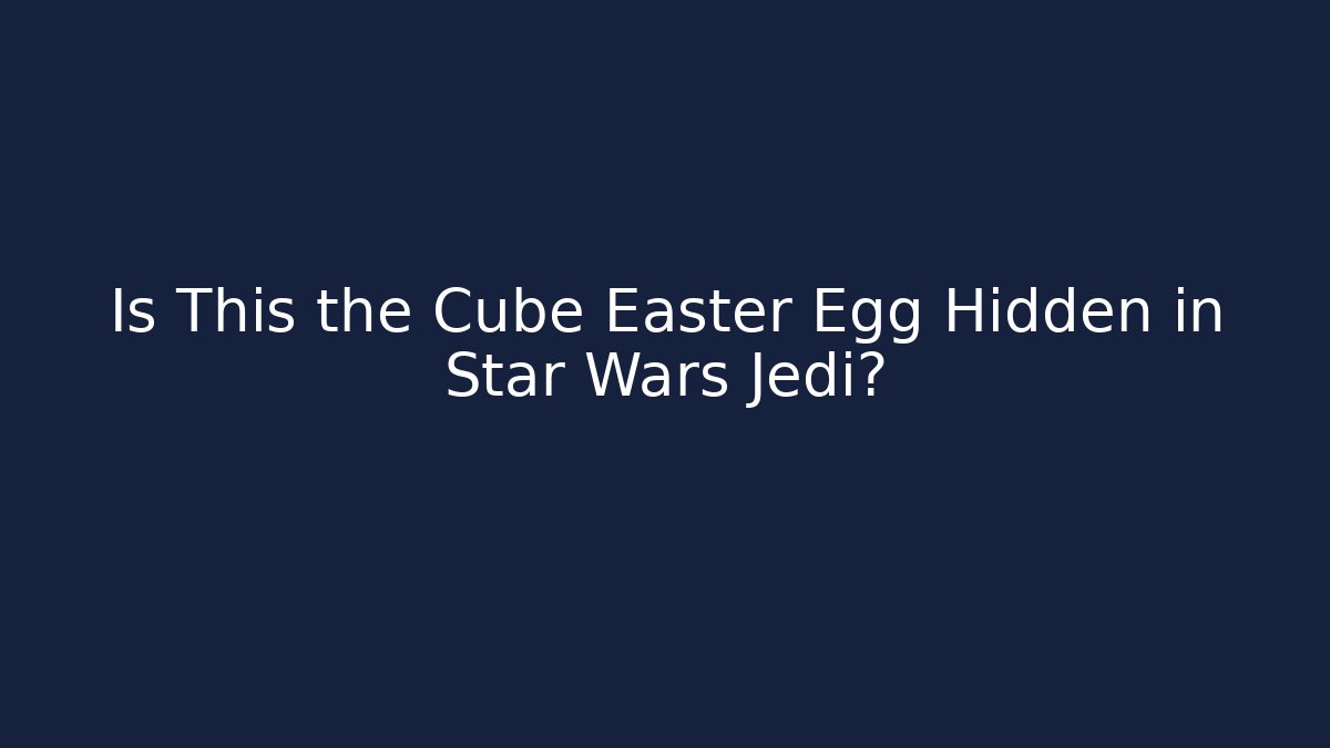 Is This the Cube Easter Egg Hidden in Star Wars Jedi?