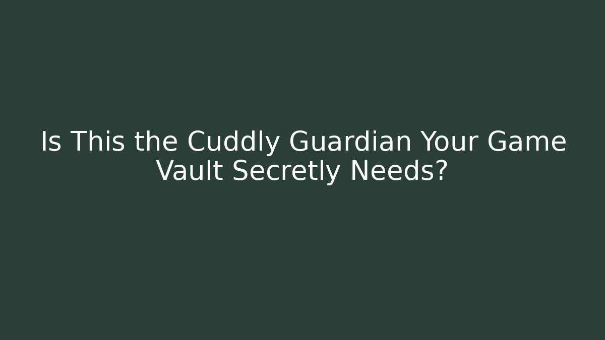 Is This the Cuddly Guardian Your Game Vault Secretly Needs?