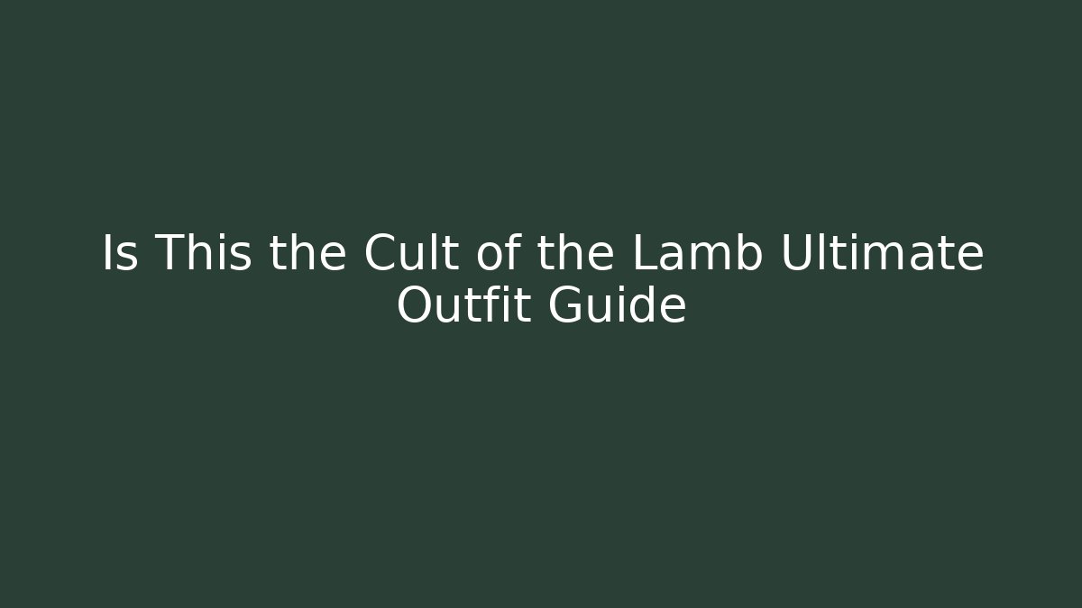Is This the Cult of the Lamb Ultimate Outfit Guide