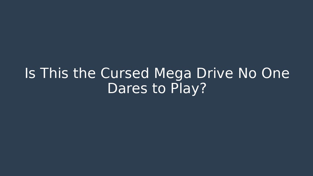 Is This the Cursed Mega Drive No One Dares to Play?