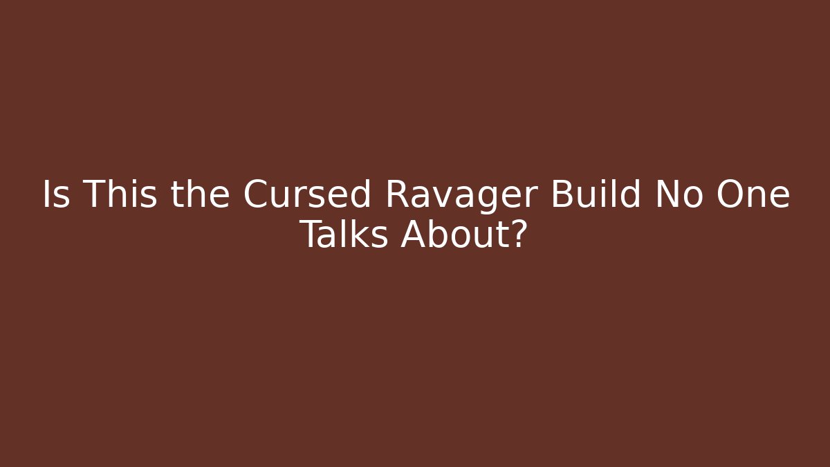 Is This the Cursed Ravager Build No One Talks About?