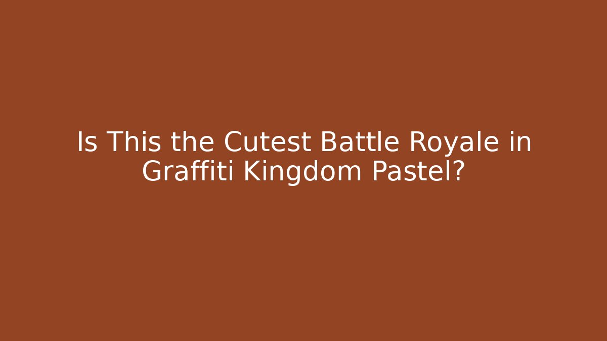 Is This the Cutest Battle Royale in Graffiti Kingdom Pastel?