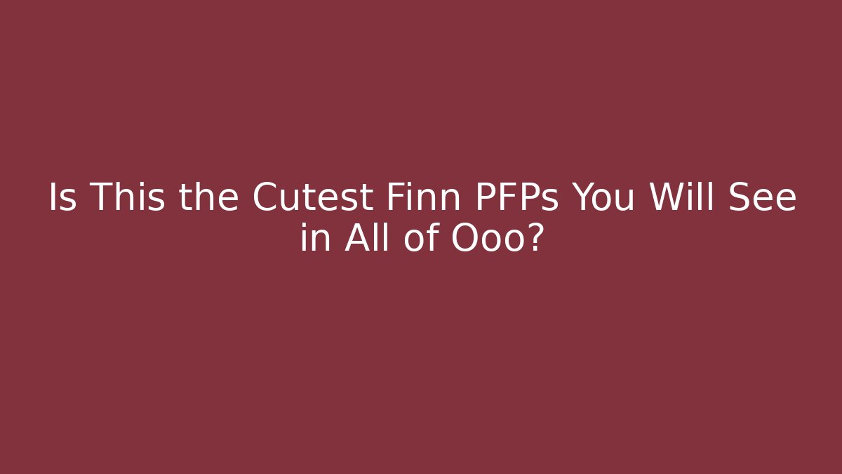 Is This the Cutest Finn PFPs You Will See in All of Ooo?